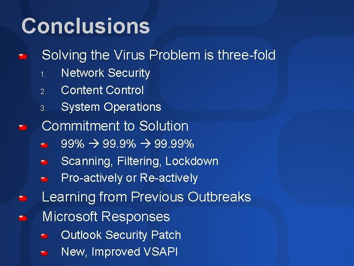 Conclusions Solving the Virus Problem is three-fold 1. 2. 3. Network Security Content Control