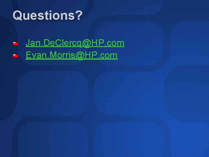Questions? Jan. De. Clercq@HP. com Evan. Morris@HP. com 