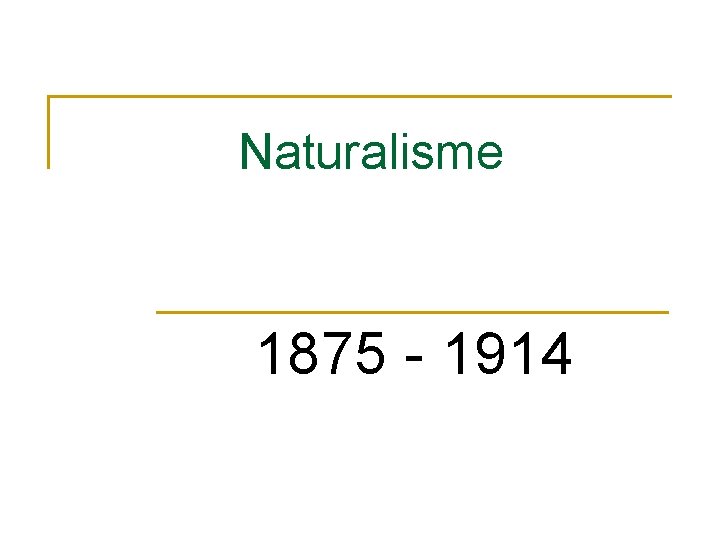 Naturalisme 1875 - 1914 