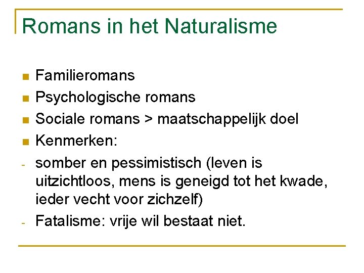 Romans in het Naturalisme n n - - Familieromans Psychologische romans Sociale romans >