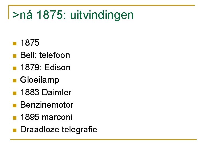 >ná 1875: uitvindingen n n n n 1875 Bell: telefoon 1879: Edison Gloeilamp 1883