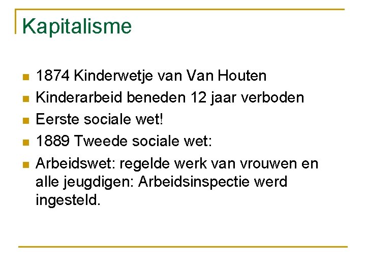 Kapitalisme n n n 1874 Kinderwetje van Van Houten Kinderarbeid beneden 12 jaar verboden