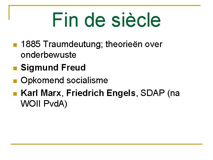 Fin de siècle n n 1885 Traumdeutung; theorieën over onderbewuste Sigmund Freud Opkomend socialisme