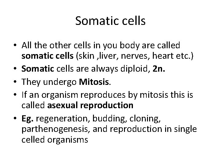 Somatic cells • All the other cells in you body are called somatic cells