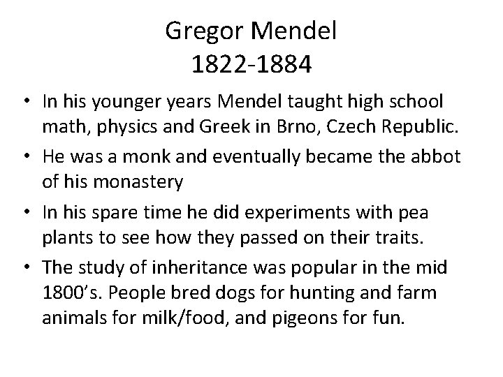 Gregor Mendel 1822 -1884 • In his younger years Mendel taught high school math,