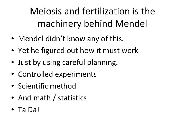 Meiosis and fertilization is the machinery behind Mendel • • Mendel didn’t know any