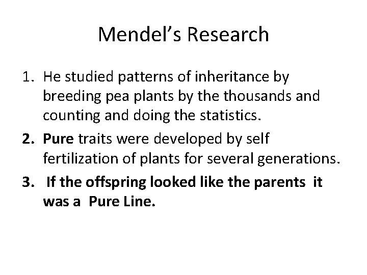 Mendel’s Research 1. He studied patterns of inheritance by breeding pea plants by the