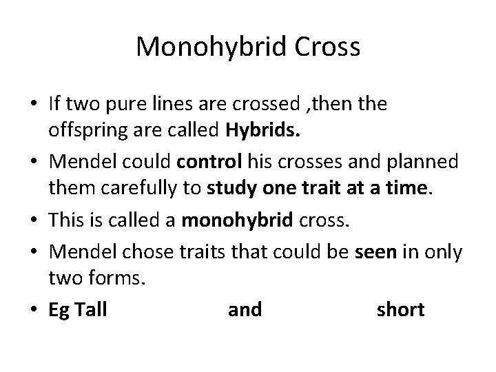 Monohybrid Cross • If two pure lines are crossed , then the offspring are