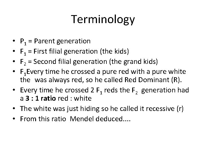 Terminology P 1 = Parent generation F 1 = First filial generation (the kids)