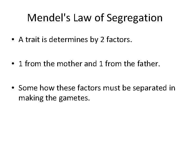 Mendel's Law of Segregation • A trait is determines by 2 factors. • 1