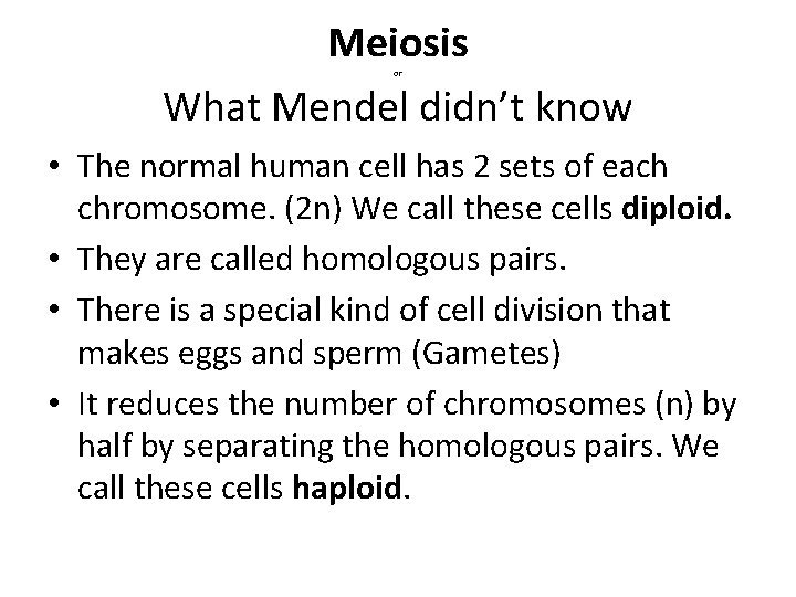 Meiosis What Mendel didn’t know or • The normal human cell has 2 sets