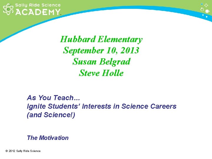 Hubbard Elementary September 10, 2013 Susan Belgrad Steve Holle As You Teach… Ignite Students’