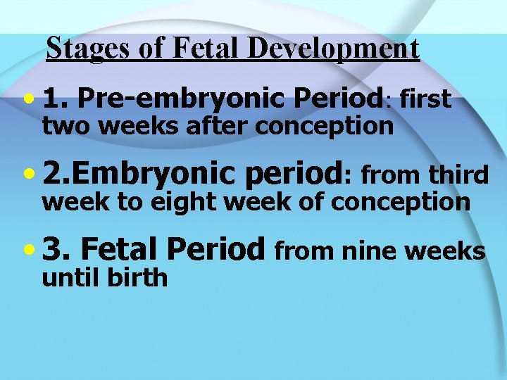 Stages of Fetal Development • 1. Pre-embryonic Period: first two weeks after conception •