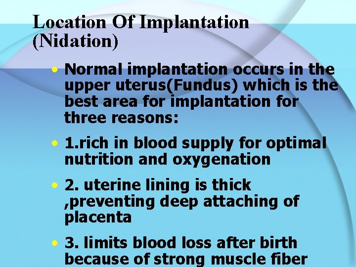 Location Of Implantation (Nidation) • Normal implantation occurs in the upper uterus(Fundus) which is