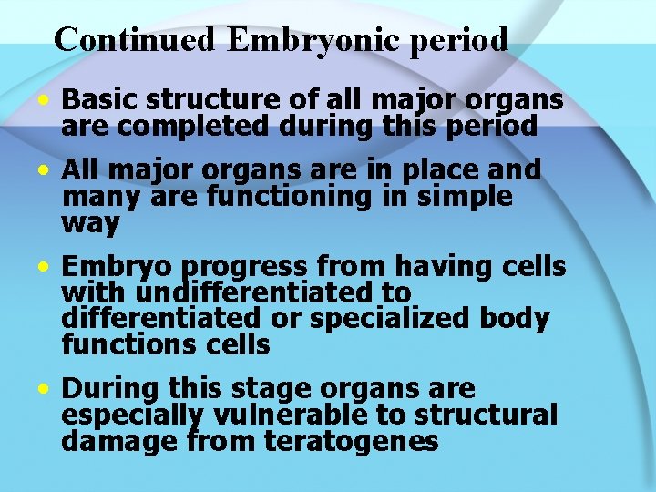 Continued Embryonic period • Basic structure of all major organs are completed during this