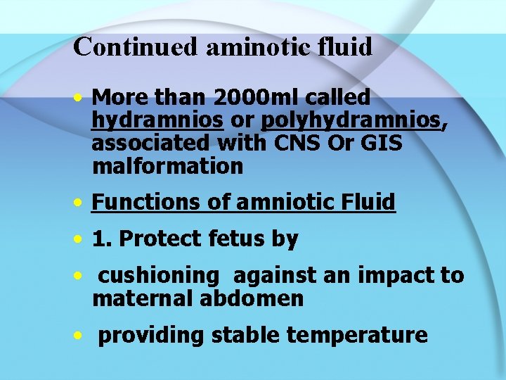 Continued aminotic fluid • More than 2000 ml called hydramnios or polyhydramnios, associated with