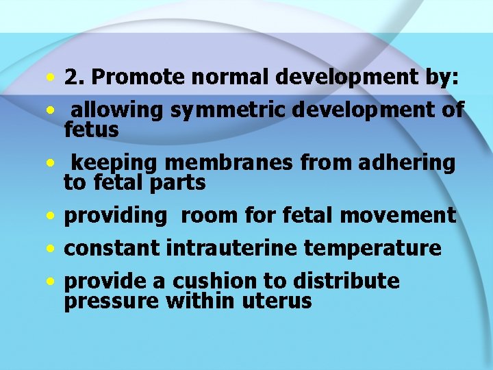  • 2. Promote normal development by: • allowing symmetric development of fetus •