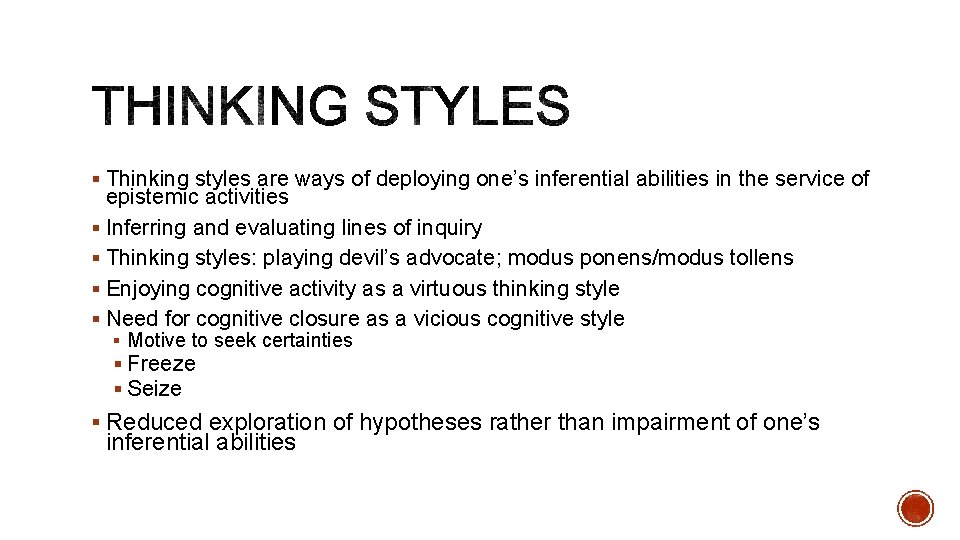 § Thinking styles are ways of deploying one’s inferential abilities in the service of