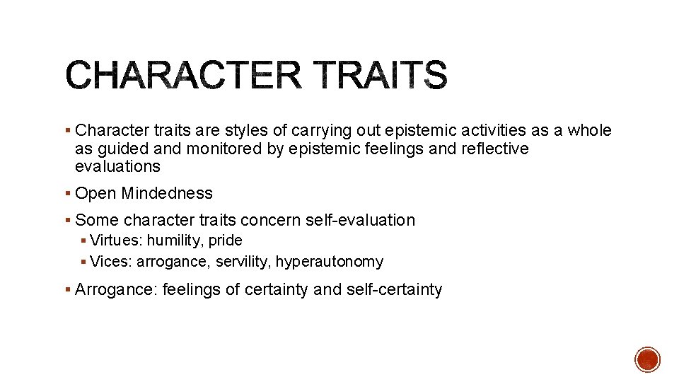 § Character traits are styles of carrying out epistemic activities as a whole as