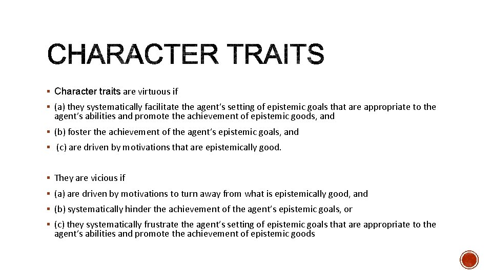 § Character traits are virtuous if § (a) they systematically facilitate the agent’s setting