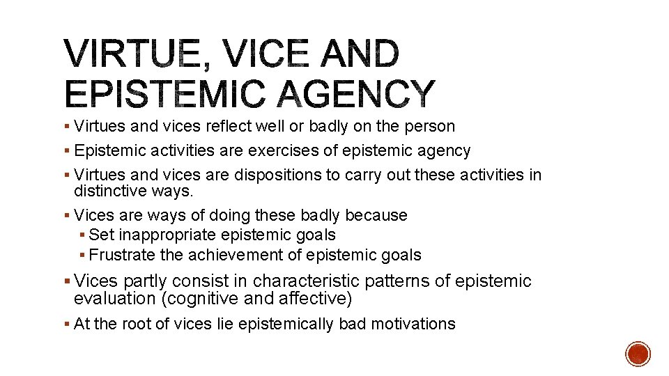 § Virtues and vices reflect well or badly on the person § Epistemic activities