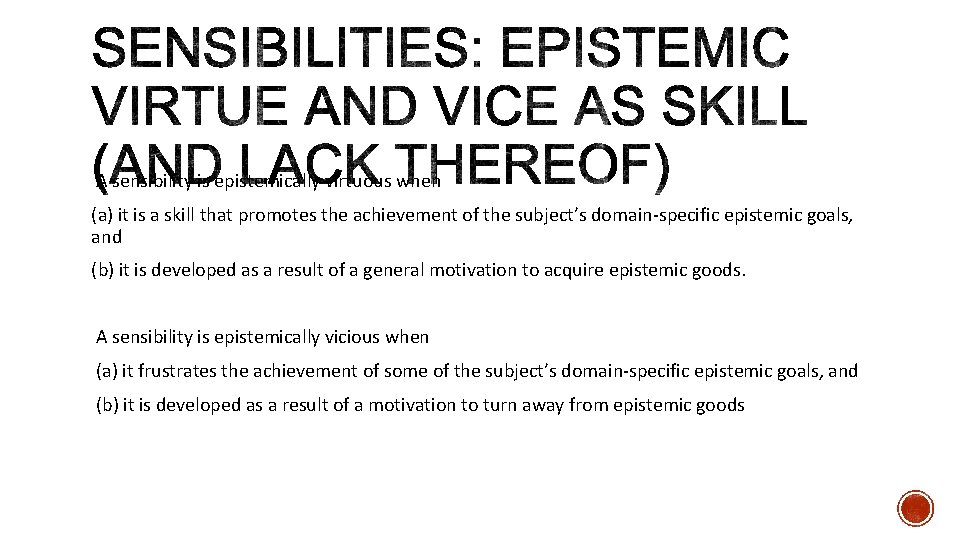 A sensibility is epistemically virtuous when (a) it is a skill that promotes the