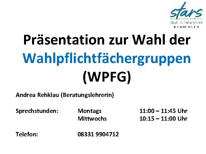 Präsentation zur Wahl der Wahlpflichtfächergruppen (WPFG) Andrea Rehklau (Beratungslehrerin) Sprechstunden: Montags Mittwochs Telefon: 08331