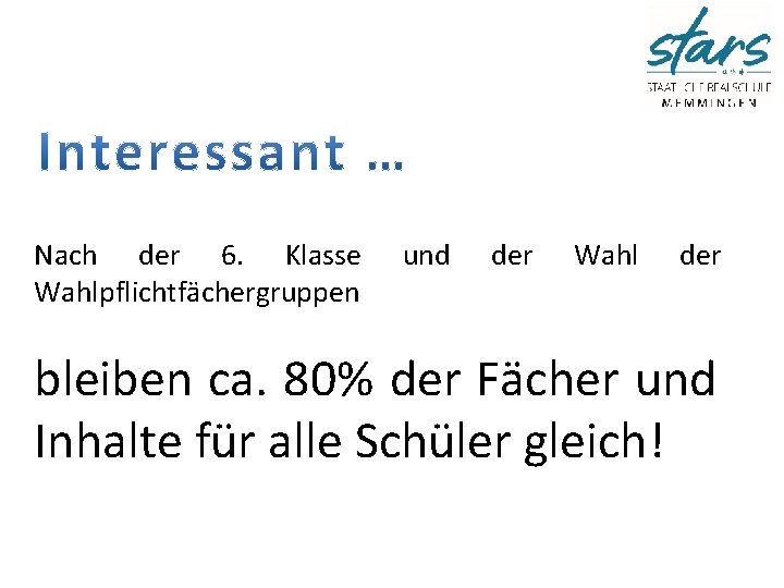 Nach der 6. Klasse Wahlpflichtfächergruppen und der Wahl der bleiben ca. 80% der Fächer