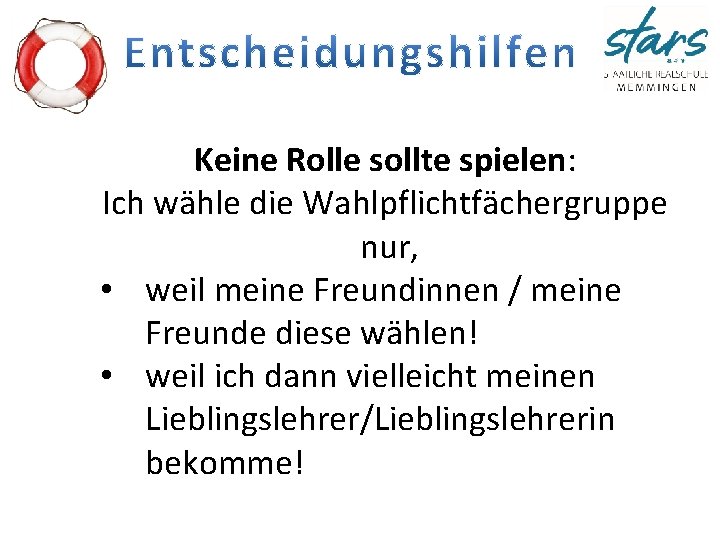 Keine Rolle sollte spielen: Ich wähle die Wahlpflichtfächergruppe nur, • weil meine Freundinnen /