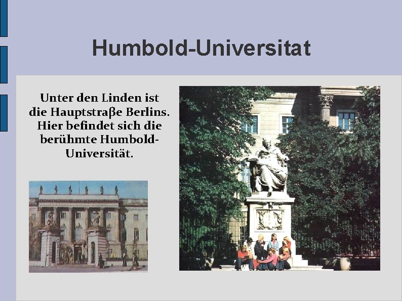 Humbold-Universitat Unter den Linden ist die Hauptstraβe Berlins. Hier befindet sich die berühmte Humbold.
