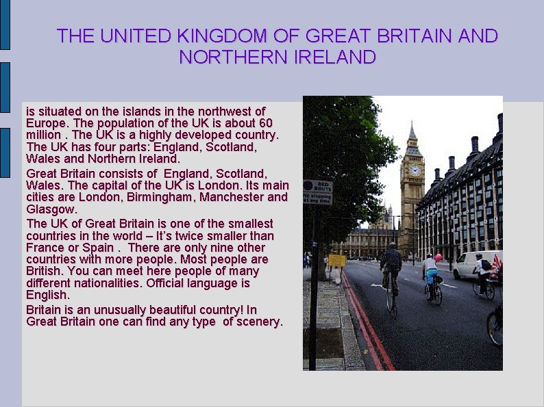 THE UNITED KINGDOM OF GREAT BRITAIN AND NORTHERN IRELAND is situated on the islands