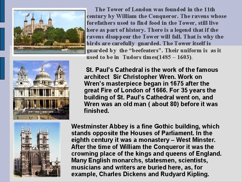 The Tower of London was founded in the 11 th century by William the