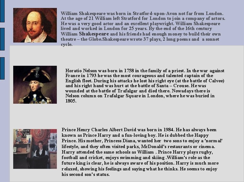 William Shakespeare was born in Stratford-upon-Avon not far from London. At the age of