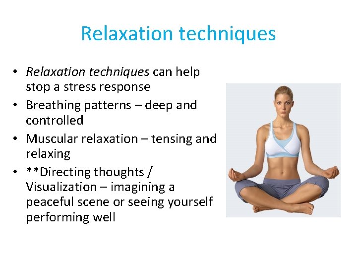 Relaxation techniques • Relaxation techniques can help stop a stress response • Breathing patterns