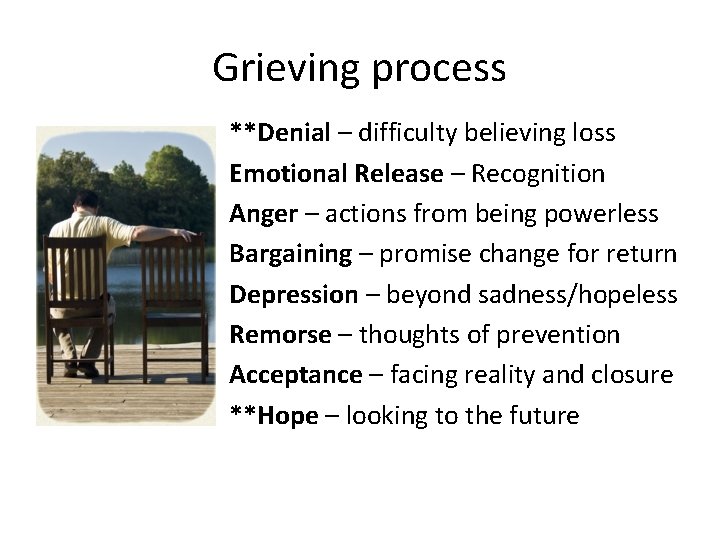 Grieving process **Denial – difficulty believing loss Emotional Release – Recognition Anger – actions