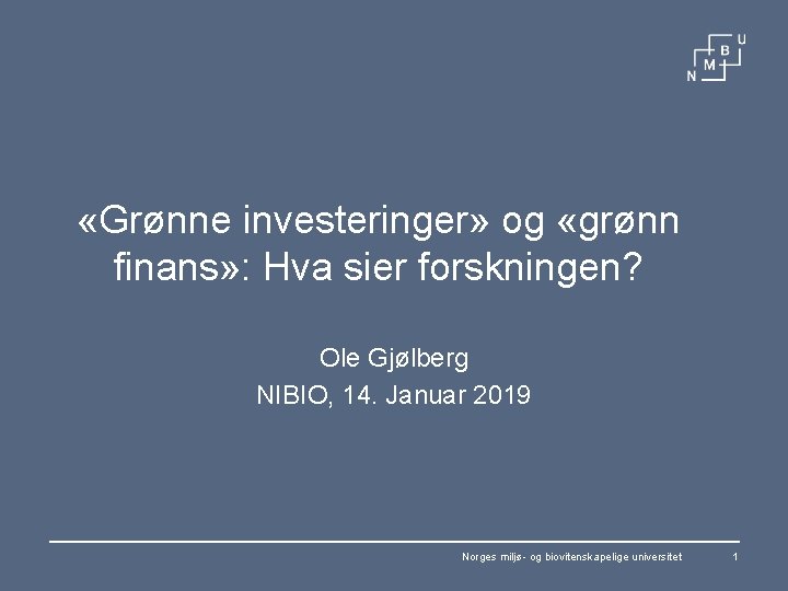  «Grønne investeringer» og «grønn finans» : Hva sier forskningen? Ole Gjølberg NIBIO, 14.