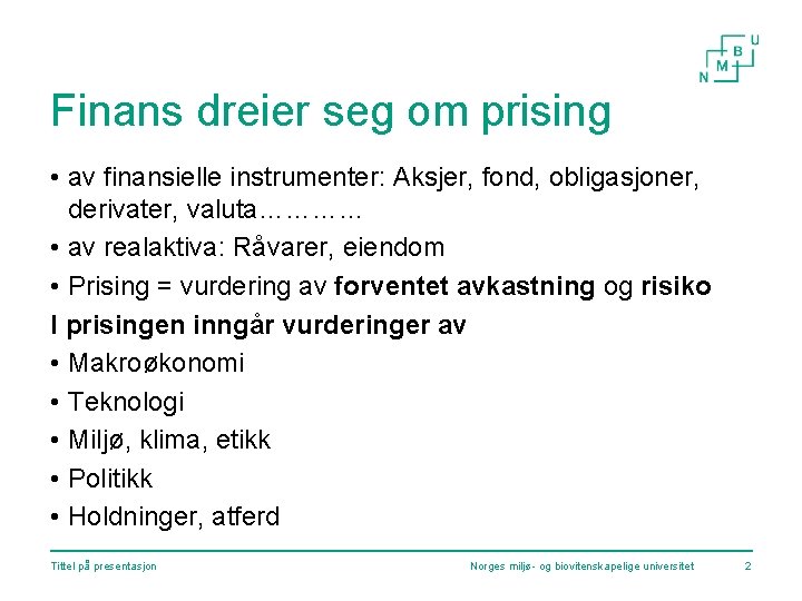 Finans dreier seg om prising • av finansielle instrumenter: Aksjer, fond, obligasjoner, derivater, valuta…………