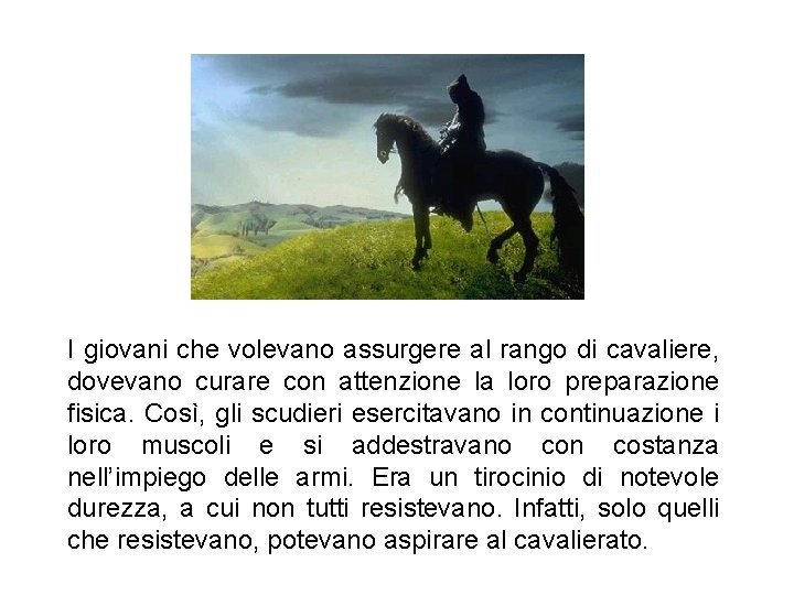 I giovani che volevano assurgere al rango di cavaliere, dovevano curare con attenzione la