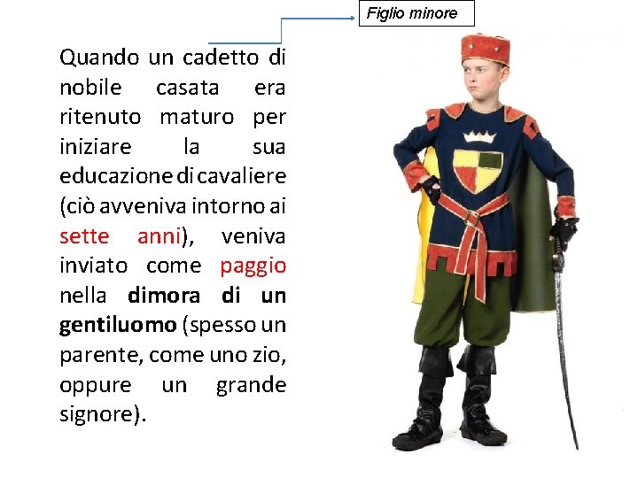 Figlio minore Quando un cadetto di nobile casata era ritenuto maturo per iniziare la