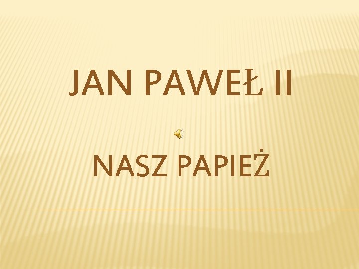 JAN PAWEŁ II NASZ PAPIEŻ 