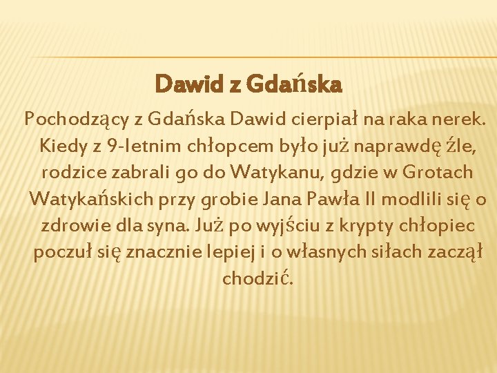 Dawid z Gdańska Pochodzący z Gdańska Dawid cierpiał na raka nerek. Kiedy z 9