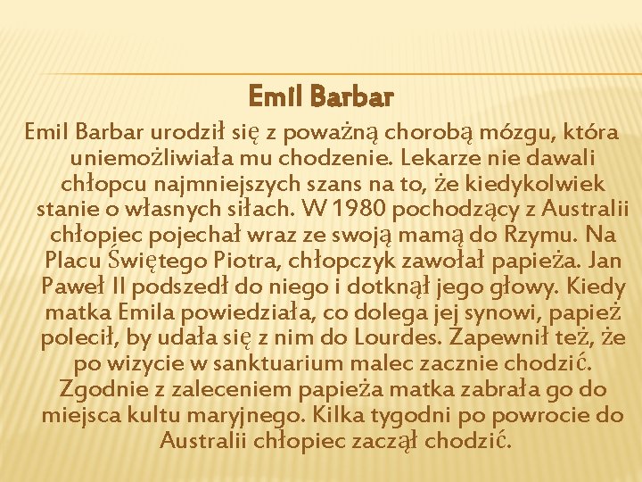 Emil Barbar urodził się z poważną chorobą mózgu, która uniemożliwiała mu chodzenie. Lekarze nie