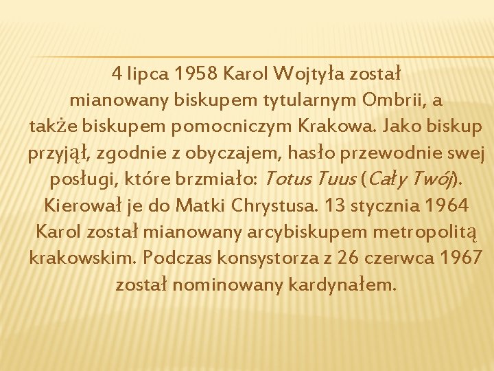 4 lipca 1958 Karol Wojtyła został mianowany biskupem tytularnym Ombrii, a także biskupem pomocniczym