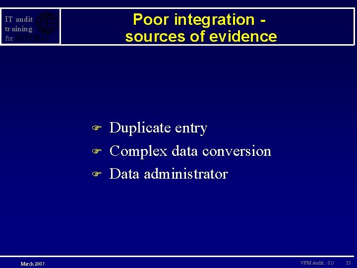 Poor integration sources of evidence IT audit training for F F F March 2007