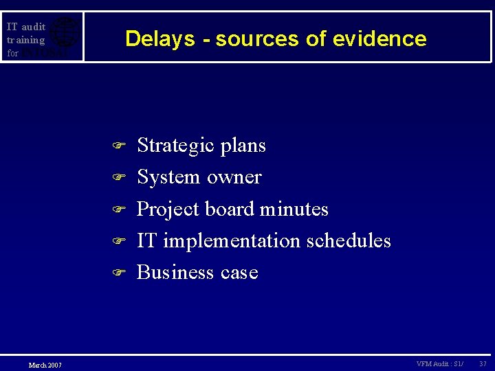 IT audit training for Delays - sources of evidence F F F March 2007