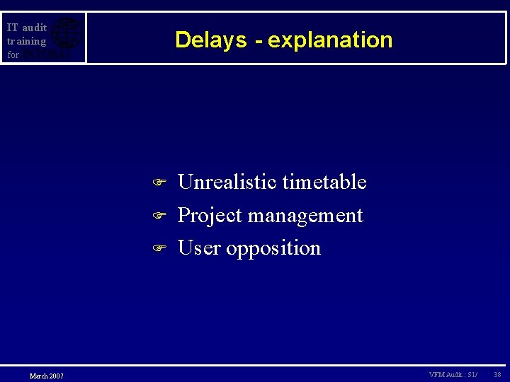 IT audit training Delays - explanation for F F F March 2007 Unrealistic timetable