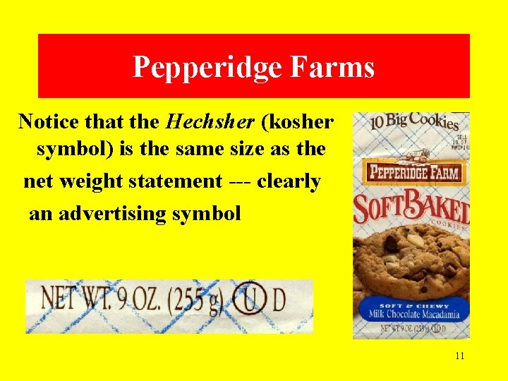 Pepperidge Farms Notice that the Hechsher (kosher symbol) is the same size as the