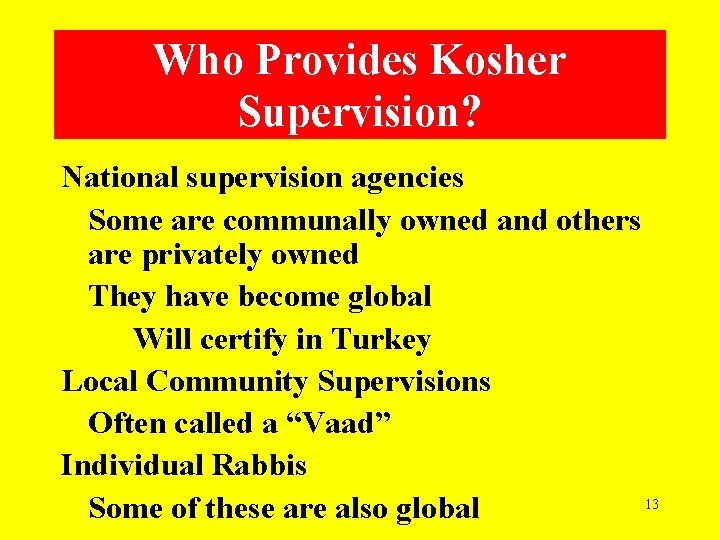 Who Provides Kosher Supervision? National supervision agencies Some are communally owned and others are