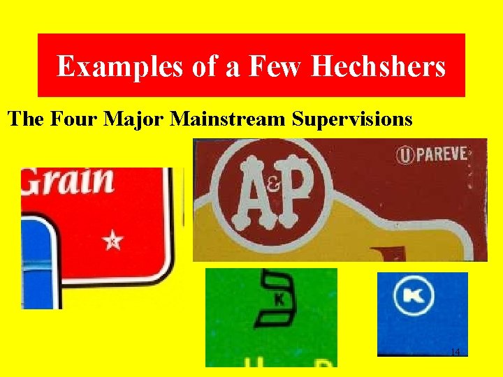 Examples of a Few Hechshers The Four Major Mainstream Supervisions 14 