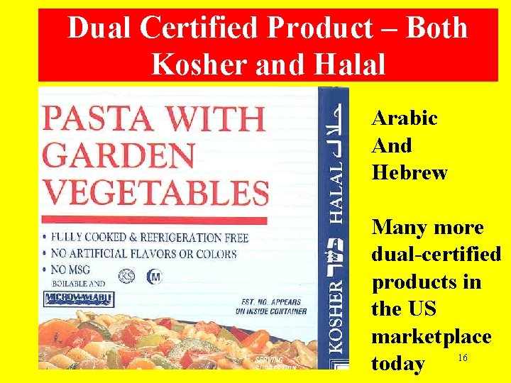 Dual Certified Product – Both Kosher and Halal Arabic And Hebrew Many more dual-certified